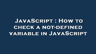 JavaScript : How to check a not-defined variable in JavaScript