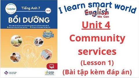 BÀI TẬP BỒI DƯỠNG TIẾNG ANH 7 I LEARN SMART WORLD UNIT 4 COMMUNITY  SERVICES / LESSON 1 (CÓ ĐÁP ÁN)