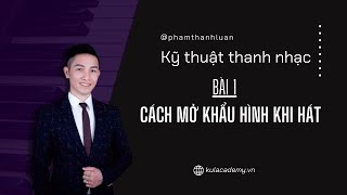 Bài 1 - Cách mở khẩu hình khi hát - Thanh nhạc Phạm Thành Luân