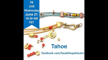 FB Live beadshop.com Welcome to Summer with Tahoe!