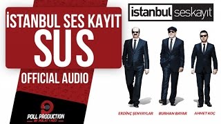 İstanbul Ses Kayıt - Sus ( Official Audio )