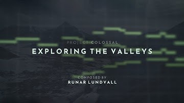 PROJECT COLOSSAL - EXPLORING THE VALLEYS
