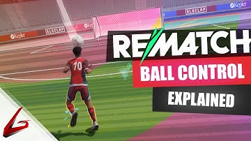 REMATCH - BALL CONTROL EXPLAINED!