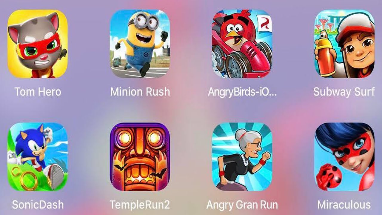 Sonic Dash,Tom Hero,Miraculous Lady,Temple Run,Minion Rush,Subway Surf,Angry Birds Go,Angry Gran Run