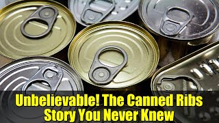 Unbelievable! The Canned Ribs Story You Never Knew