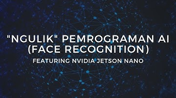 Sharing Pengalaman "Ngulik" Pemrograman AI (Face Recognition) feat. NVIDIA Jetson Nano