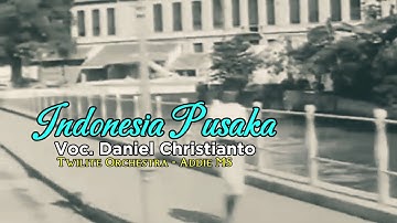 Indonesia Pusaka - Voc. Daniel Christianto Feat. Twilite Orchestra - ADDIE MS - Comp. Ismail Marzuki