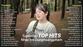 Mật Ngọt, Người Ra Đi Vì Đâu - Top 20 Ca Khúc Nhạc Trẻ Ballad DungHoangPham Hot Nhất Bảng Xếp Hạng
