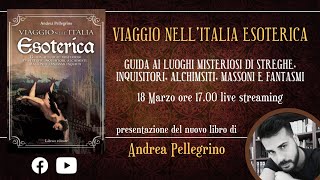VIAGGIO NELL'ITALIA ESOTERICA. Andrea Pellegrino presenta il suo nuovo libro