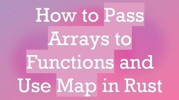How to Pass Arrays to Functions and Use Map in Rust