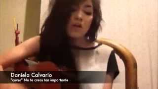Video thumbnail of "Daniela Calvario - no te creas tan importante"