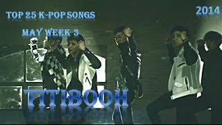Top 25 K-pop Songs May (Week 3) [2014]