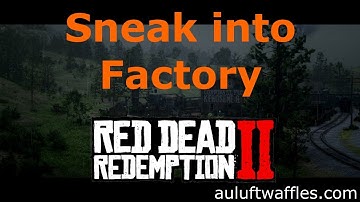 Sneak into the Factory Undetected American Fathers 2 Eagle Flies Red Dead Redemption 2
