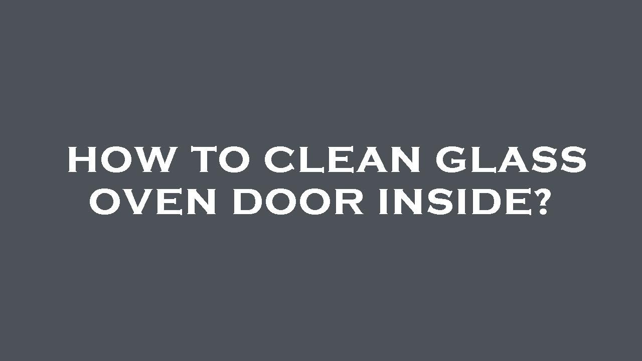 How to clean glass oven door inside? YouTube
