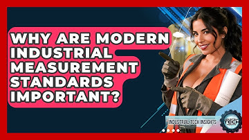 Why Are Modern Industrial Measurement Standards Important? - Industrial Tech Insights