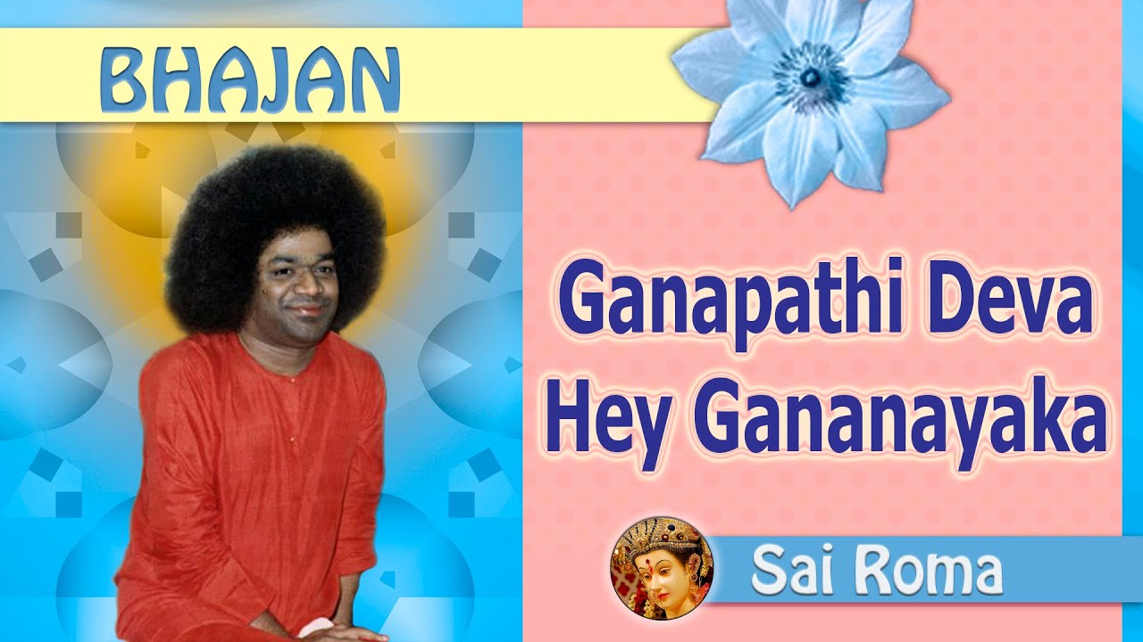800 Ganapathi Deva Hey Gana Nayaka Sathya Sai Bhajan YouTube