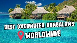 7 Best Overwater Bungalows In the World