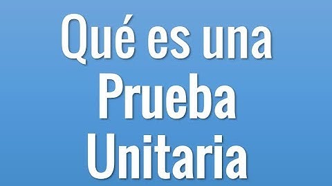 ¿Qué es una Prueba Unitaria? en 1 minuto
