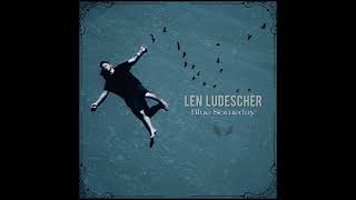 Len Ludescher - Your Blue Someday (Official Audio)