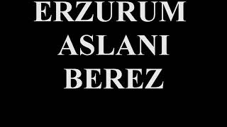 Erzurum Berez soyu şafak maşallah bu aslan lara