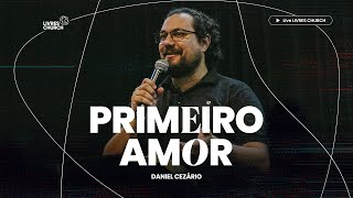 Primeiro Amor | Mensagem de Cristo à Igreja em Éfeso | Pr Daniel Cezário - Livres Church