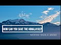 How can you save the Himalayas?, by Nishtha Shukla Anand