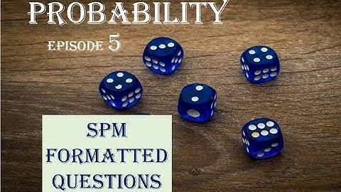 Probability | Episode 5 | SPM Formatted Questions