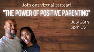Join Our Virtual Retreat... (The Power Of Positive Parenting)