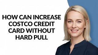 How Can Increase Costco Credit Card Without Hard Pull - Julia'sTutorials