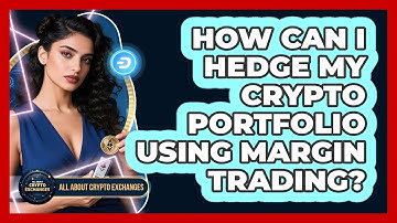 How Can I Hedge My Crypto Portfolio Using Margin Trading? - All About Crypto Exchanges