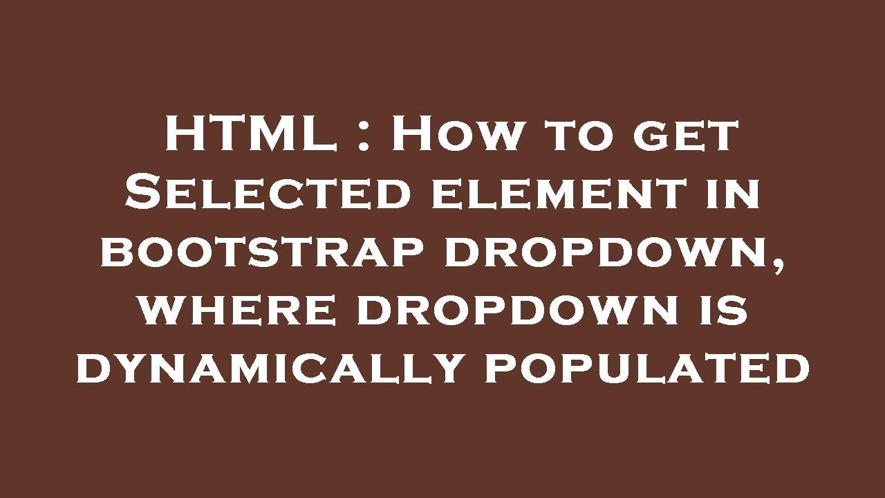 html-how-to-get-selected-element-in-bootstrap-dropdown-where