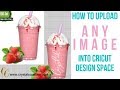 How to Upload ANY IMAGE into Cricut Design Space