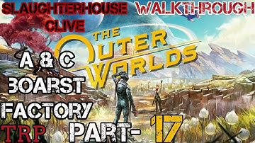 The OUTER WORLDS: PT 17 C And P Boarst Factory - Slaughterhouse Clive - Walkthrough