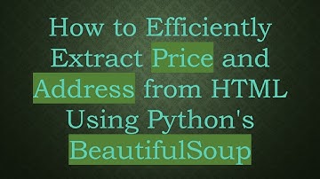 How to Efficiently Extract Price and Address from HTML Using Python