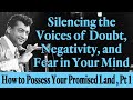 Silence the Voices of Doubt, Negativity & Fear in Your Mind: How to Possess Your Promised Land, Pt 1