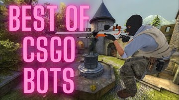 Best of CSGO BOTS | BOT ACE | BOT Dosia Nade | BOT Got you Kicked | BOT Trolls !!