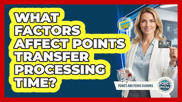 What Factors Affect Points Transfer Processing Time?