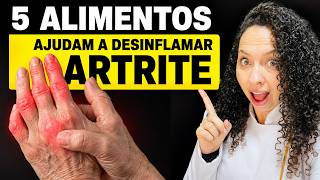 5 PIORES ALIMENTOS para ARTRITE e os 5 MELHORES para AJUDAR A DESINFLAMAR