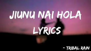 Tribal Rain- Jiunu Nai Hola (Lyrics)||MUSIC GLOBE||