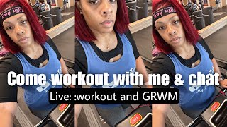 LIVE GRRWM AND WORKING OUT : LETS CHAT ABOUT A FEW THINGS..TAKES RESPECT TO GET IT .