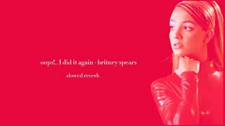 Oops...i Did It Again - Britney Spears Slowed Reverb