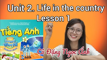 English grade 8 i-learn smart world | Unit 2. Life in the country | Lesson 1 | Ms. Dang Ngoc Anh