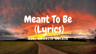 Ber, Charlie Oriain- Meant To Be (Lyrics)