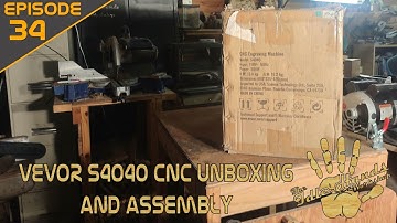 Episode 34   Vevor S4040 CNC Machine Unboxing and Assembly