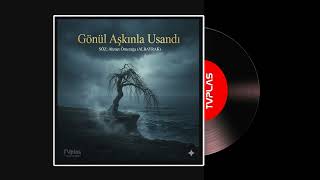 Gönül Aşkınla Usandı Modern Alaturka & Dark Cinematic Pop Tvplas Production