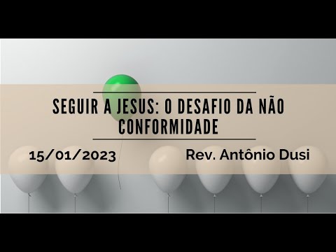 Seguir a Jesus: O desafio da não conformidade | Rev. Antônio Dusi | 15.01.2023