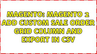 Magento: Magento 2 Add Custom Sale Order Grid Column and Export in CSV Magento: Magento 2 Add Custom Sale Order Grid Column and Export in CSV