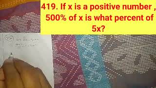 419. If x is a positive number , 500% of x is what percent of 500x? 
