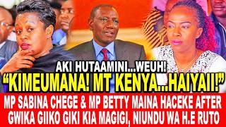 MP SABINA CHEGE &amp; MP BETTY MAINA HACEKE AFTER GWIKA GIIKO GIKI KIA MAGIGI, NIUNDU WA H.E RUTO