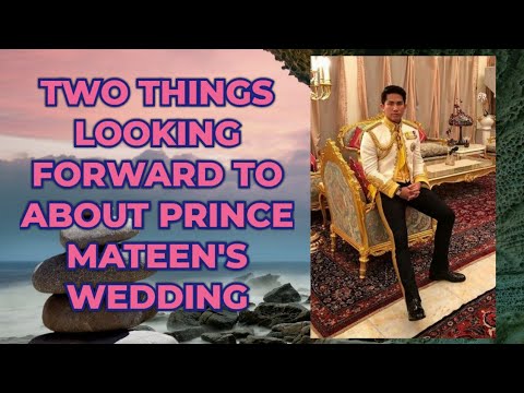 Two Things Looking Forward To About Prince Mateen&#39;s Wedding.